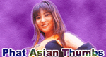 phat asian thumbs