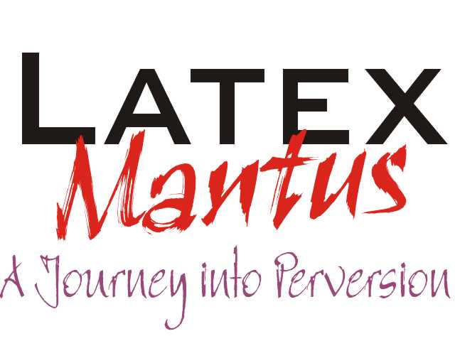 LatexMantus - A Journey into Perversion